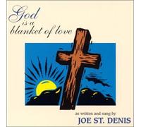 Joey St. Denis - God Is A Blanket Of Love