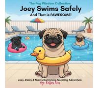 Joey Swims Safely!: Joey, Daisy & Max’s Swimming Coloring Adventure (The Pug Wisdom Series)