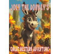 Joey The Donkey's Great Western Adventure!: A story about a young donkey and his two loyal friends trying to bring back home a boy's horse, confiscated by the bank. (Joey The Donkey and Friends)