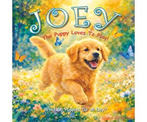 Joey The Puppy Loves To Play: What Do Puppies Do All Day?