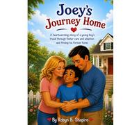 Joey's Journey Home: A heartwarming story of a young boy's travel through foster care and adoption and finding his forever home