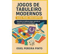 Jogos de Tabuleiro Modernos Guia para Iniciantes: Descubra os melhores jogos, aprenda as regras e domine as estratégias!
