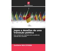 Jogos e desafios de uma transição política: Num contexto de rivalidade entre as potências coloniais dos Camarões