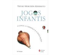 Jogos Infantis. O Jogo, a Criança e a Educação