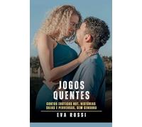 Jogos Quentes: Contos Eróticos Hot. Histórias Sujas e Perversas, sem Censura (Coleção de Contos Eróticos Portugueses Proibidos. Sexo Explícito E Histórias Reais. Relatos Quentes.)