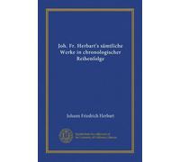 Joh. Fr. Herbart's sämtliche Werke in chronologischer Reihenfolge (Vol-1)