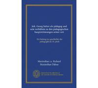 Joh. Georg Sulzer als pädagog und sein verhältnis zu den pädagogischen hauptströmungen seiner zeit: Ein beitrag zur geschichte der pädagogik im 18. jahrh