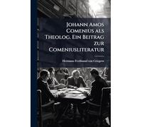 Johann Amos Comenius als Theolog. Ein Beitrag zur Comeniusliteratur