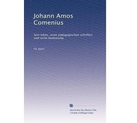 Johann Amos Comenius: Sein leben, seine pädagogischen schriften und seine bedeutung.: Volume 1