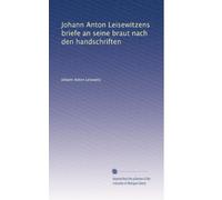 Johann Anton Leisewitzens briefe an seine braut nach den handschriften