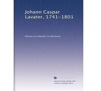 Johann Caspar Lavater, 1741-1801
