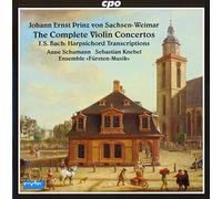Johann Ernst Sachsen-Weimar : Intégrale des concertos pour violon et transcriptions pour clavecin de Bach. Schumann, Knebel.