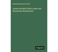 Johann Gottlieb Fichte's Leben und literarischer Briefwechsel