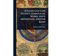 Johann Gottlieb Fichte's Sämmtliche Werke, erste Abtheilung, zweiter Band