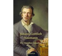 Johann Gottlieb Naumann: Der Dresdner Amadeus
