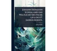 Johann Hermann Schein und das Weltliche Deutsche Lied des 17. Jahrhunderts.
