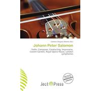 Johann Peter Salomon: Violin, Composer, Conducting, Impresario, Covent Garden, Royal Opera House, London symphonies