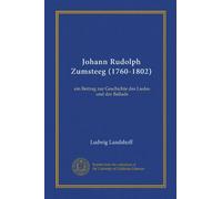 Johann Rudolph Zumsteeg (1760-1802) (Vol-1): ein Beitrag zur Geschichte des Liedes und der Ballade