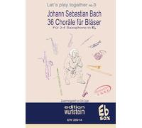 Johann Sebastian Bach - 36 Choräle für Bläser für 2-4 Saxophone in Eb: Musik für offene Ohren: 3