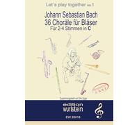 Johann Sebastian Bach - 36 Choräle für Bläser für 4 Stimmen in C (hohe Lage): Musik für offene Ohren: 6