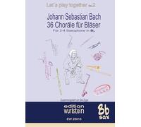 Johann Sebastian Bach - 36 Choräle für Bläserfür 4 Saxophone in Bb: Musik für die Ohren: 2