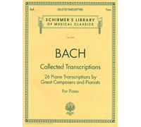 Johann sebastian bach : collected transcriptions 26 piano transcriptions by great composers and pian: 26 Piano Transcriptions by Great Composers and ... Library of Musical Classics, 2044)