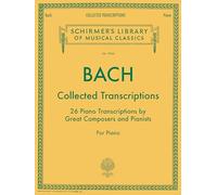 Johann sebastian bach : collected transcriptions 26 piano transcriptions by great composers and pian (Schirmer's Library of Musical Classics, 2044)