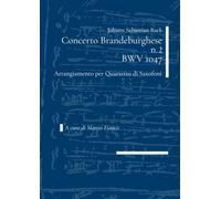 Johann Sebastian Bach - Concerto Brandeburghese n.2 BWV 1047 per Quartetto di Saxofoni: Trascrizione a cura di Matteo Fianco