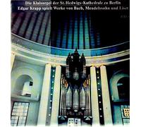 Johann Sebastian Bach - Die Klais-Orgel Der St. Hedwigs-Kathedrale Zu Berlin (Edgar Krapp Spielt Werke Von Bach, Mendelssohn Und Liszt)