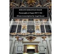 Johann Sebastian Bach Passacaglia et Fugue BWV 852 (piano transcription by Angel Recas): Johann Sebastian Bach Passacaglia BWV 852 (piano ... 3 (Collection de Musique d'Orgue extr?me) - 9781533512727