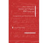 Johann Sebastian Bach - Sonate per Organo BWV 525-530 per Trio di Saxofoni: Trascrizione a cura di Matteo Fianco