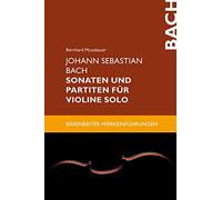 Johann Sebastian Bach. Sonaten und Partiten für Violine solo (Bärenreiter-Werkeinführungen)