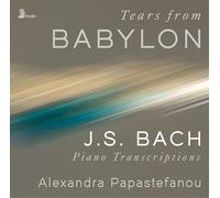Papastefanou,Alexandra - Tears from Babylon: J.S. Bach Piano Transcriptions