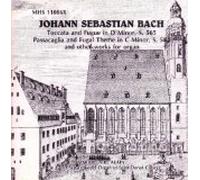 Johann Sebastian Bach: Toccata and Fugue in D Minor, S. 565; Passacaglia and Fugal Theme in C Minor, S. 582, and Other Works for Organ