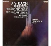 Johann Sebastian Bach - Trio Sonata Flat Major BWV 525 / Prelude And Fugue In C Minor BWV 546 / Prelude And Fugue In D Major BWV 532 / Partita In C Minor BWV 767
