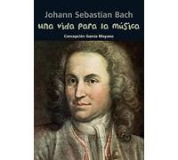 Johann Sebastian Bach. Una vida para la música (Biografía joven) - 9788421847954