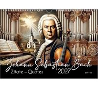 Johann-Sebastian-Bach-Zitate-Kalender, ein Musik-Kalender 2027, DIN A3: Johann Sebastian Bach: Zitate - Quotes