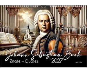 Johann-Sebastian-Bach-Zitate-Kalender, ein Musik-Kalender 2027, DIN A3: Johann Sebastian Bach: Zitate - Quotes