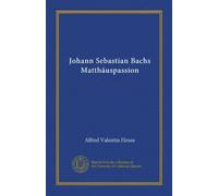 Johann Sebastian Bachs Matthäuspassion (Vol-1)