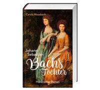 Johann Sebastian Bachs Töchter: Historischer Roman