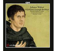 Johann Walter : Geystliche Gesangk Buchlein, Lieder luthériens. Weser-Renaissance, Cordes.