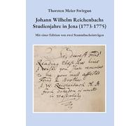 Johann Wilhelm Reichenbachs Studienjahre in Jena (1773-1775): Mit einer Edition von zwei Stammbucheinträgen