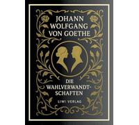 Johann Wolfgang von Goethe: Die Wahlverwandtschaften. Vollständige Neuausgabe