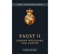 Johann Wolfgang von Goethe - Faust II - Der Tragödie zweiter Teil: LesBar - weil Klassiker nicht kompliziert sein müssen (LesBar - neu erzählt in moderner Sprache)