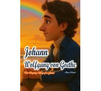 Johann Wolfgang von Goethe: The Inspiring Story of a Genius