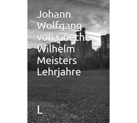 Johann Wolfgang von Goethe Wilhelm Meisters Lehrjahre