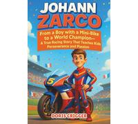 Johann Zarco Biography: From a Boy with a Mini-Bike to a World Champion - A True Racing Story That Teaches Kids Perseverance and Passion