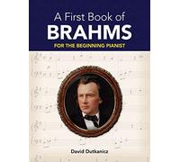 Johannes brahms: a first book of brahms - for the beginning pianist piano (Dover Classical Piano Music for Beginners)