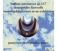 Johannes Brahms: Intermezzi, Op. 117, Panayiotis Demopoulos: Farewells, Modest Mussorgsky: Pictures At An Exhibition