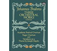 Johannes brahms: three orchestral works: Academic Festival Overture (Dover Orchestral Music Scores)